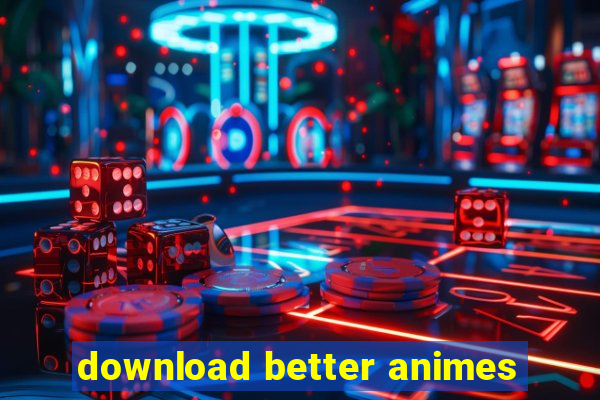 download better animes